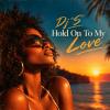 Dj "S" - Hold On To My Love - poster / cover art